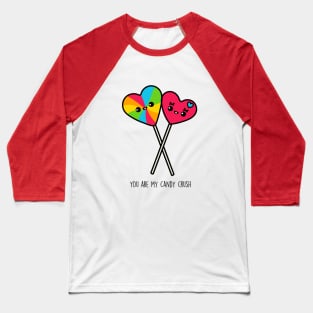 You Are My Candy Crush Baseball T-Shirt